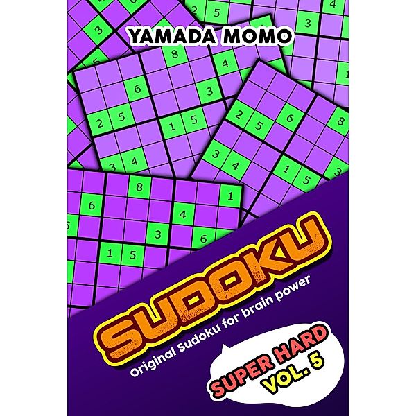 Super Hard Level Original Sudoku For Brain Power: Sudoku Super Hard: Original Sudoku For Brain Power Vol. 5 (Super Hard Level Original Sudoku For Brain Power, #5), Yamada Momo