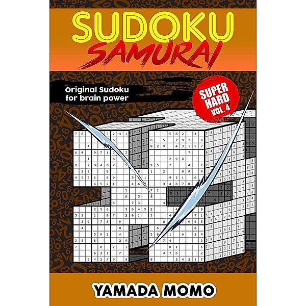 Super Hard Level Sudoku Samurai For Brain Power: Sudoku Samurai Super Hard: Original Sudoku For Brain Power Vol. 4 (Super Hard Level Sudoku Samurai For Brain Power, #4), Yamada Momo