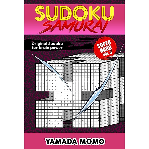Super Hard Level Sudoku Samurai For Brain Power: Sudoku Samurai Super Hard: Original Sudoku For Brain Power Vol. 3 (Super Hard Level Sudoku Samurai For Brain Power, #3), Yamada Momo
