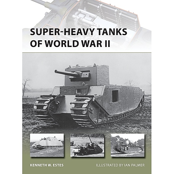 Super-heavy Tanks of World War II, Kenneth W Estes