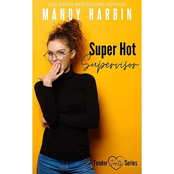 Super Hot Supervisor (Tender Tarts, #1) / Tender Tarts, Mandy Harbin