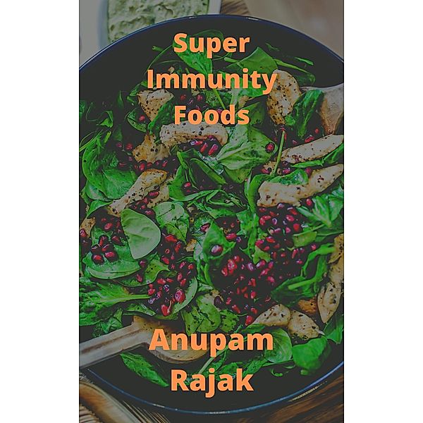 Super Immunity Foods, Anupam Rajak