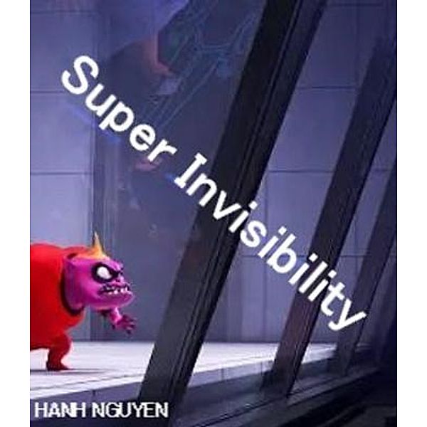 Super invisibility / HANH NGUYEN, Hanh Nguyen
