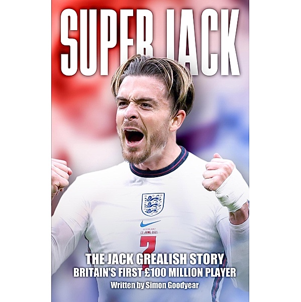 Super Jack - The Jack Grealish Story, Simon Goodyear