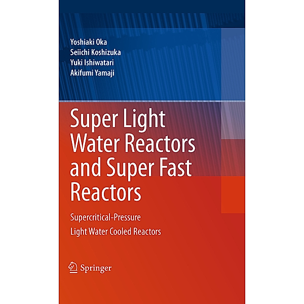 Super Light Water Reactors and Super Fast Reactors, Yoshiaki Oka, Seiichi Koshizuka, Yuki Ishiwatari, Akifumi Yamaji