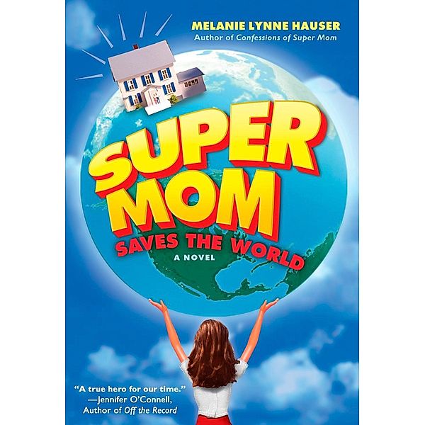 Super Mom Saves the World, Melanie Lynne Hauser