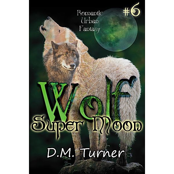 Super Moon (Wolf, #6) / Wolf, D. M. Turner