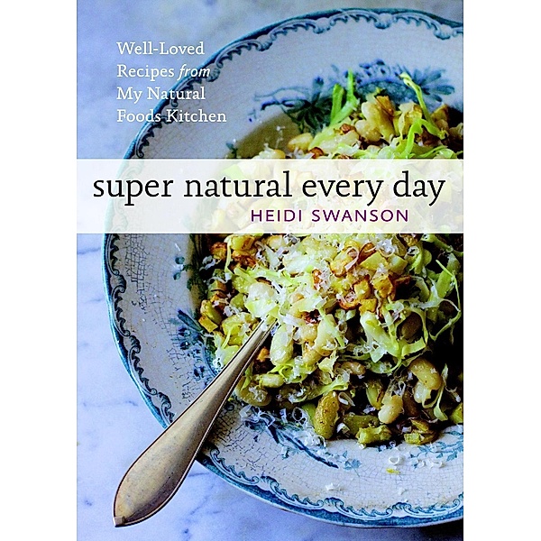 Super Natural Every Day, Heidi Swanson