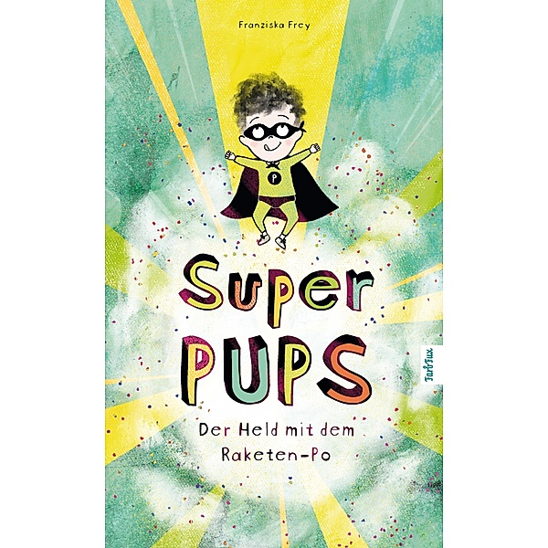 Super Pups - Der Held mit dem Raketen-Po, Franziska Frey