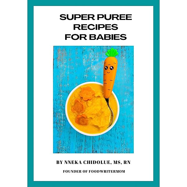 Super Puree Recipes for Babies, Nneka Chidolue