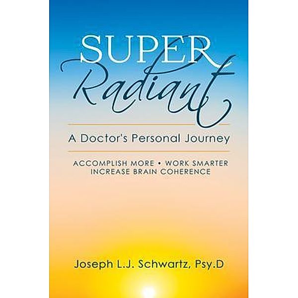 Super Radiant A Doctor's Personal Journey, Joseph L Schwartz