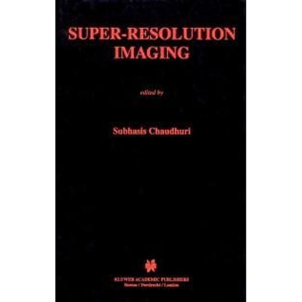 Super-Resolution Imaging / The Springer International Series in Engineering and Computer Science Bd.632