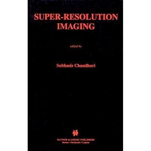Super-Resolution Imaging / The Springer International Series in Engineering and Computer Science Bd.632