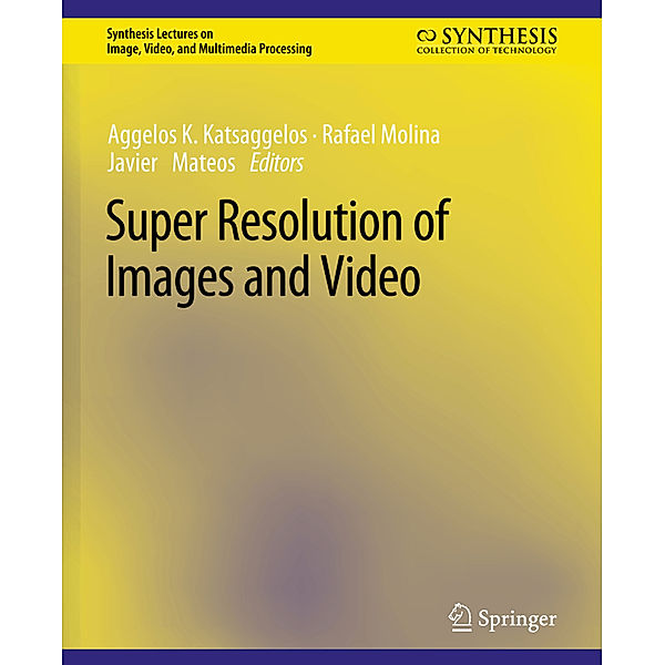 Super Resolution of Images and Video, Aggelos K. Katsaggelos, Rafael Molina, Javier Mateos