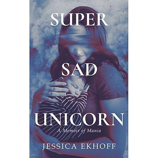 Super Sad Unicorn / New Degree Press, Jessica Ekhoff