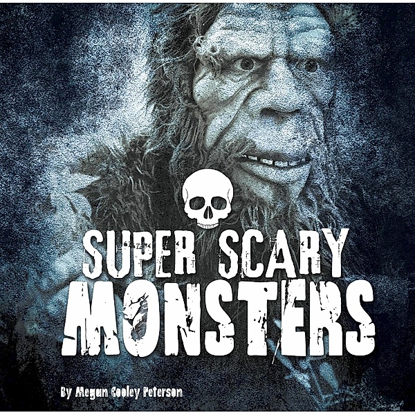 Super Scary Monsters / Raintree Publishers, Megan Cooley Peterson