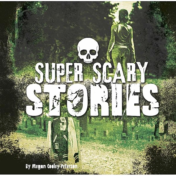 Super Scary Stories / Raintree Publishers, Megan Cooley Peterson