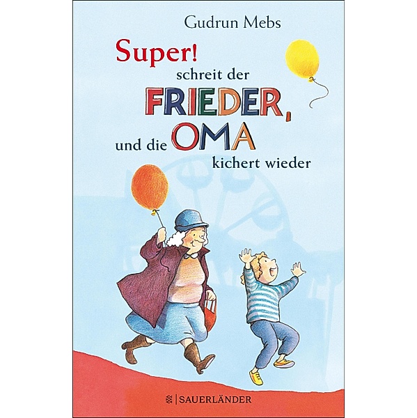 »Super«, schreit der Frieder, und die Oma kichert wieder / Oma & Frieder Bd.5, Gudrun Mebs