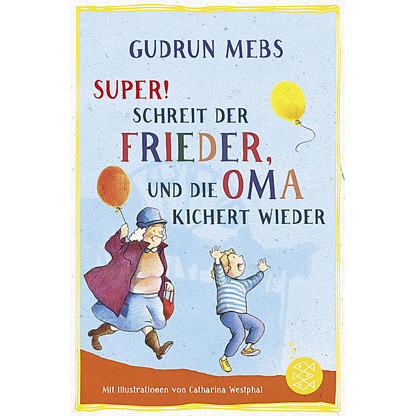 »Super«, schreit der Frieder, und die Oma kichert wieder / Oma & Frieder Bd.5, Gudrun Mebs