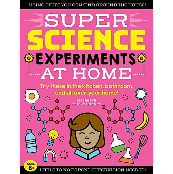 SUPER Science Experiments: At Home / Super Science, Elizabeth Snoke Harris