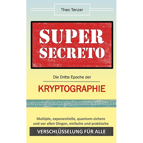 Super Secreto - Die Dritte Epoche der Kryptographie, Theo Tenzer