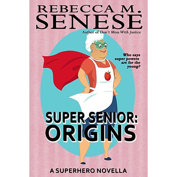 Super Senior: Origins, Rebecca M. Senese