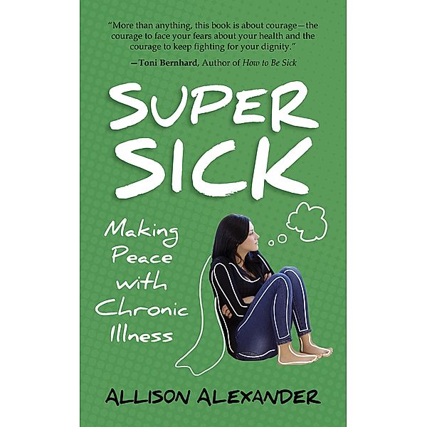 Super Sick: Making Peace with Chronic Illness, Allison Alexander