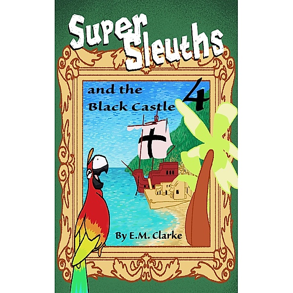 Super Sleuths and the Black Castle / Super Sleuths, E. M. Clarke