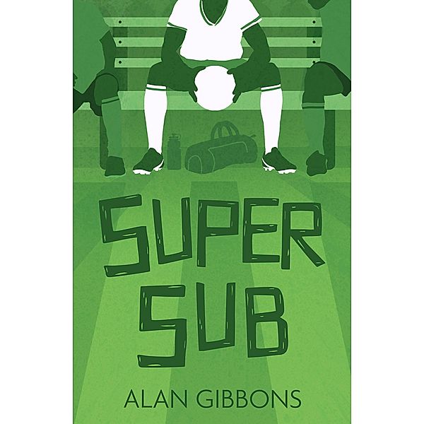 Super Sub / Football Fiction and Facts Bd.7, Alan Gibbons