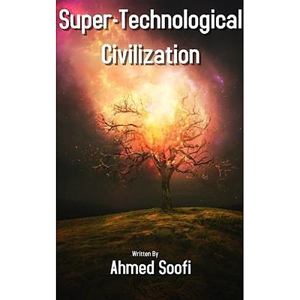 Super-Technological Civilization, Ahmed Soofi