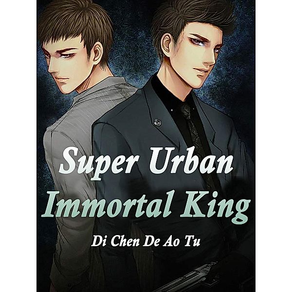 Super Urban Immortal King / Funstory, Di ChenDeAoTu