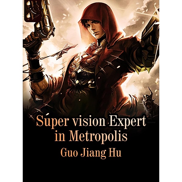 Super vision Expert in Metropolis, Guo JiangHu