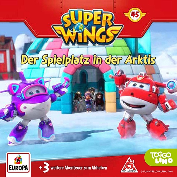 Super Wings - 45 - Folge 45: Der Spielplatz in der Arktis, Thomas Karallus, Diana Borgwardt