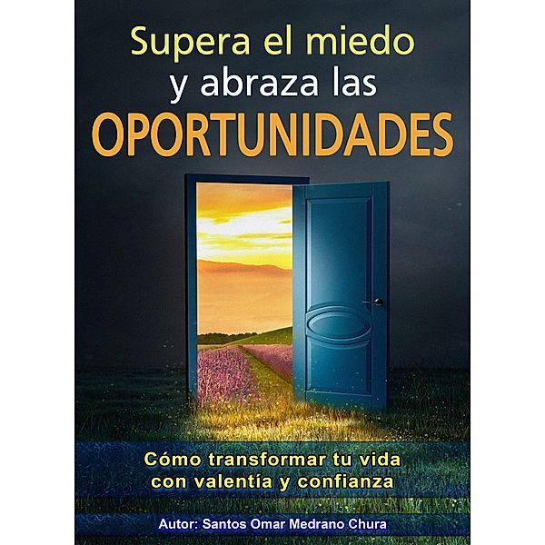 Supera el miedo y abraza las oportunidades., Santos Omar Medrano Chura