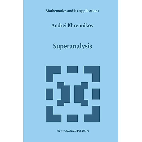 Superanalysis / Mathematics and Its Applications Bd.470, Andrei Y. Khrennikov