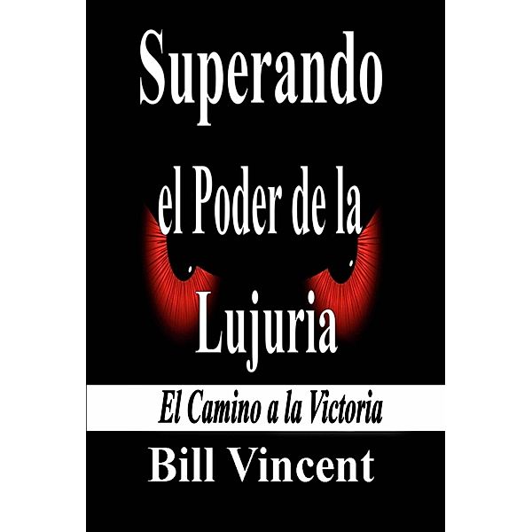 Superando el Poder de la Lujuria, Bill Vincent