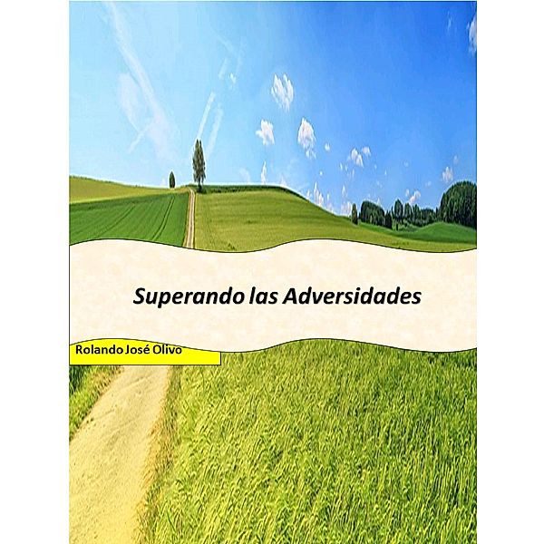 Superando las Adversidades, Rolando José Olivo