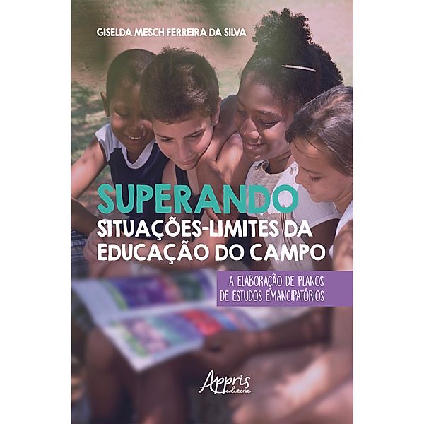 Superando Situações-Limites da Educação do Campo:, Giselda Mesch Ferreira da Silva