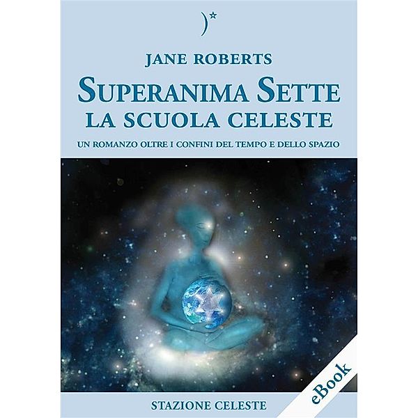 Superanima Sette - La scuola Celeste / Biblioteca Celeste Bd.2, Jane Roberts