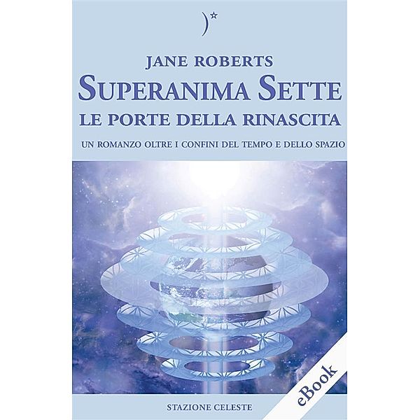 Superanima Sette - Le porte della rinascita / Biblioteca Celeste Bd.8, Jane Roberts