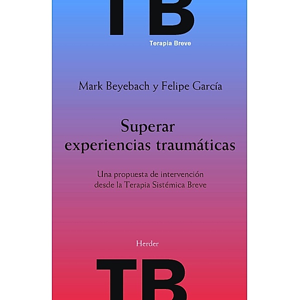 Superar experiencias traumáticas / Terapia Breve, Felipe E. García, Mark Beyebach