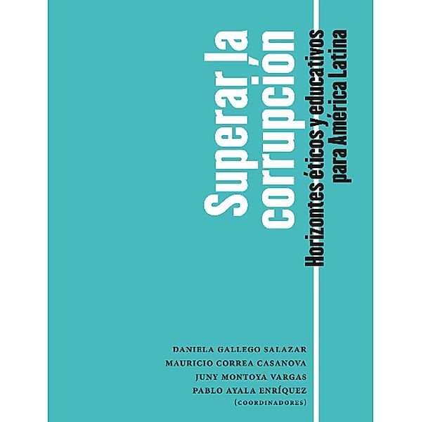 Superar la corrupción, Daniela Gallego Salazar, Mauricio Correa Casanova, Juny Montoya Vargas, Pablo Ayala Enríquez