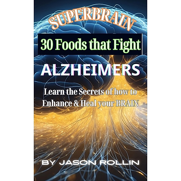Superbrain 30 Foods that Fight Alzheimer's, Jason Rollin