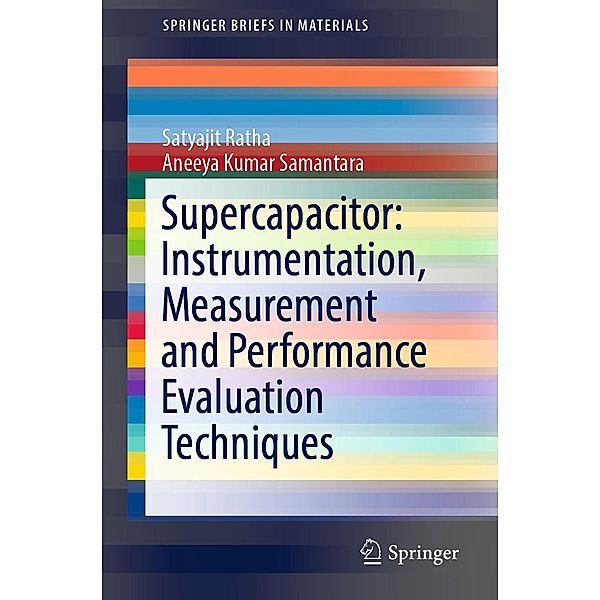 Supercapacitor: Instrumentation, Measurement and Performance Evaluation Techniques / SpringerBriefs in Materials, Satyajit Ratha, Aneeya Kumar Samantara