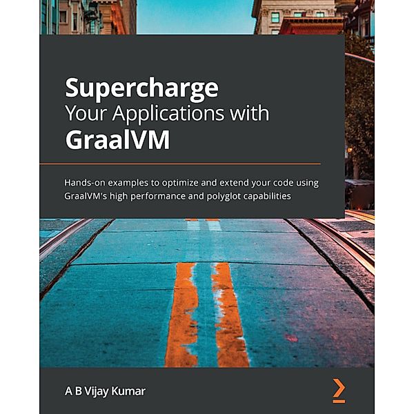 Supercharge Your Applications with GraalVM, A B Vijay Kumar