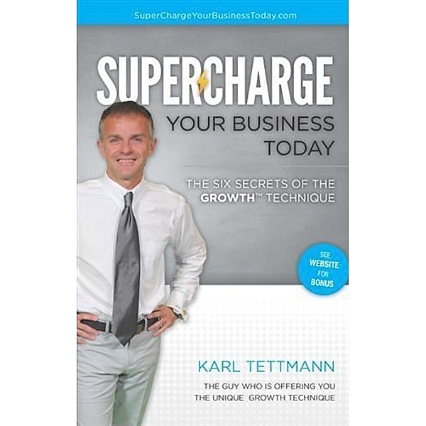 Supercharge Your Business Today, Karl Tettmann