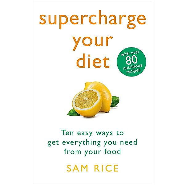 Supercharge Your Diet, Sam Rice