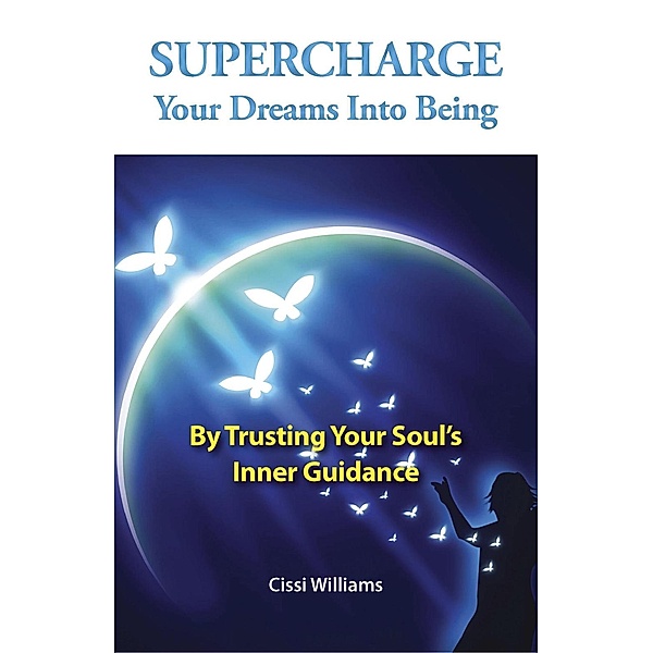 Supercharge Your Dreams Into Being / John Hunt Publishing, Cissi Williams