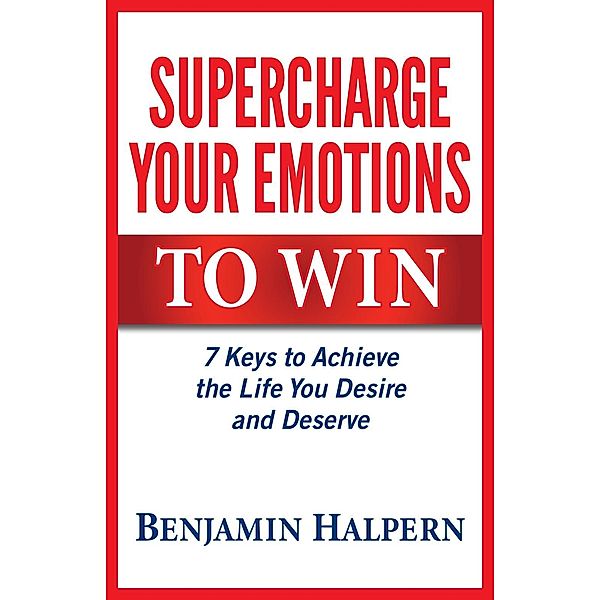 Supercharge Your Emotions to Win, Benjamin Halpern