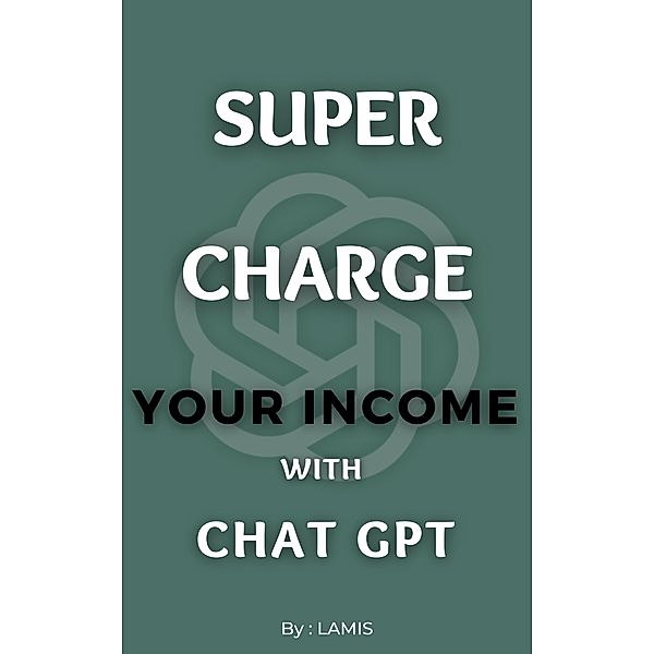 Supercharge Your Income with Chat GPT, Lamis Badis